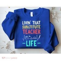 Livin That Substitute Teacher Life Teacher Appreciation Funny Gift Sweatshirt thumb 2