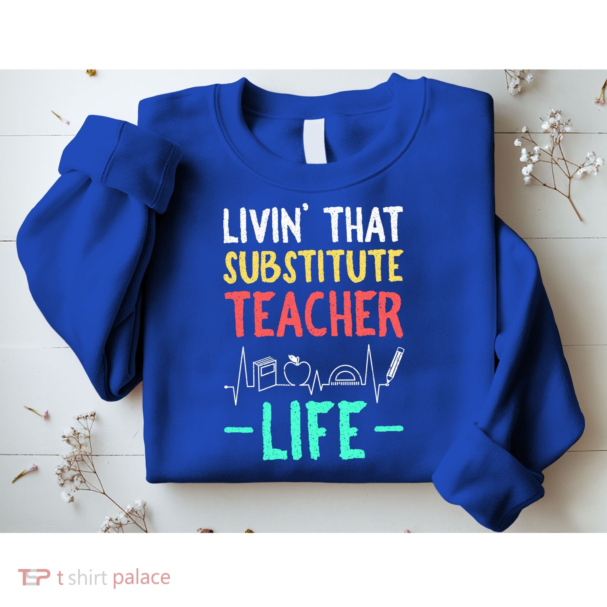 Livin That Substitute Teacher Life Teacher Appreciation Funny Gift Sweatshirt
