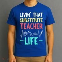 Livin That Substitute Teacher Life Teacher Appreciation Funny Gift T-Shirt thumb 3