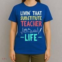 Livin That Substitute Teacher Life Teacher Appreciation Funny Gift T-Shirt thumb 4
