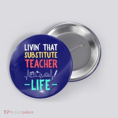Livin That Substitute Teacher Life Teacher Appreciation Funny Gift Button
