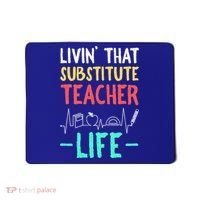 Livin That Substitute Teacher Life Teacher Appreciation Funny Gift Mousepad thumb 0