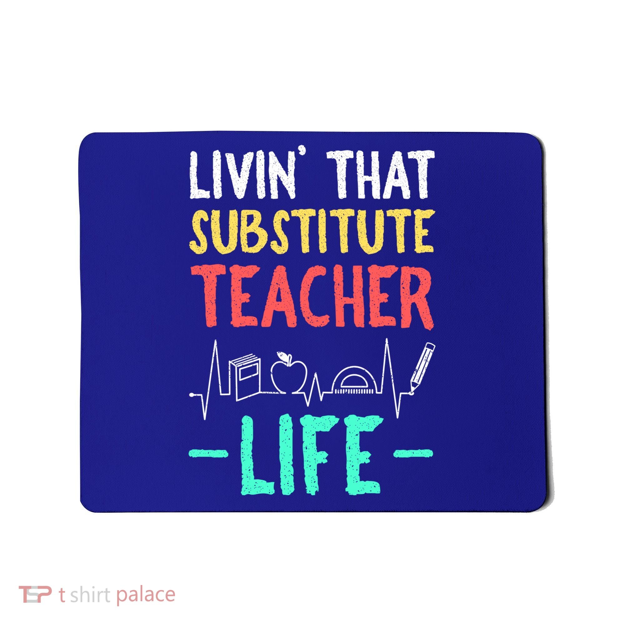 Livin That Substitute Teacher Life Teacher Appreciation Funny Gift Mousepad
