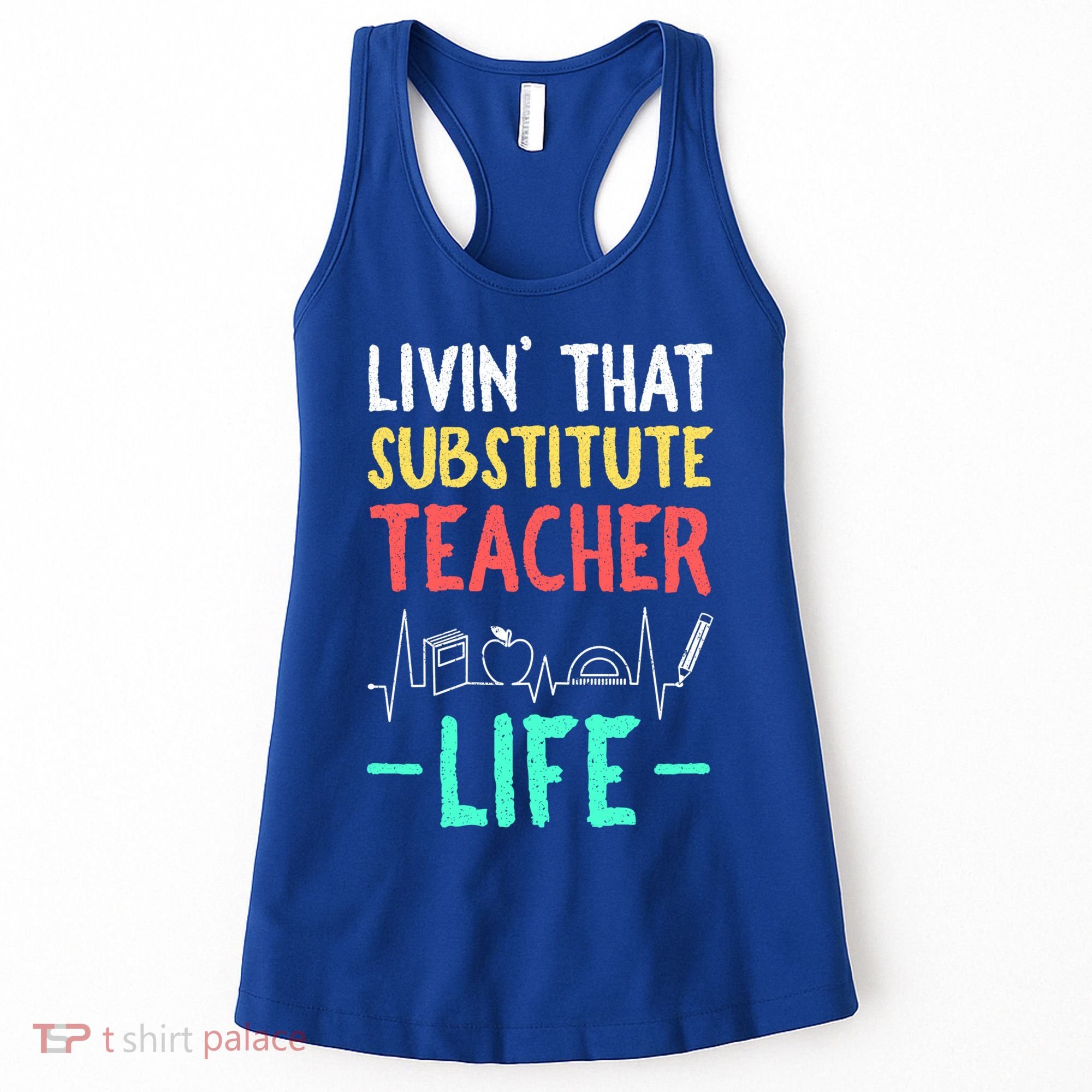 Livin That Substitute Teacher Life Teacher Appreciation Funny Gift Women's Tank Top