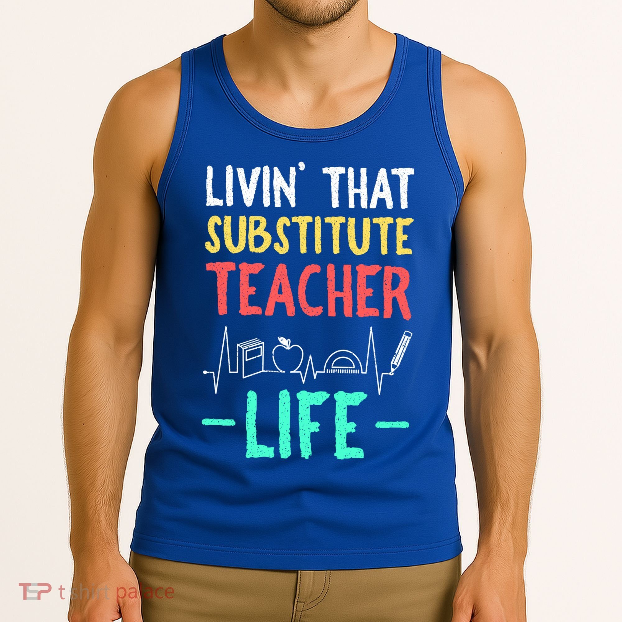 Livin That Substitute Teacher Life Teacher Appreciation Funny Gift Tank Top