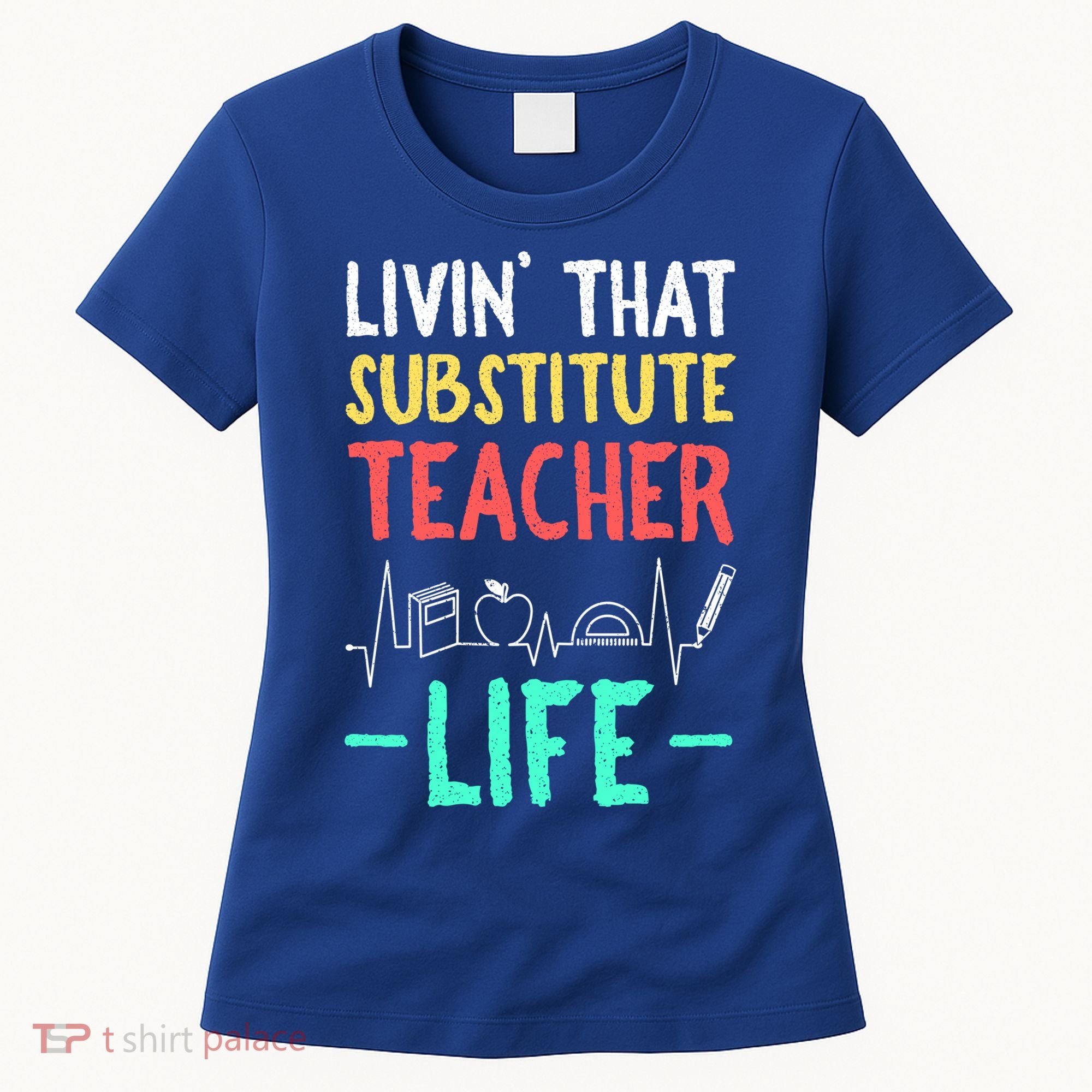 Livin That Substitute Teacher Life Teacher Appreciation Funny Gift Women's T-Shirt