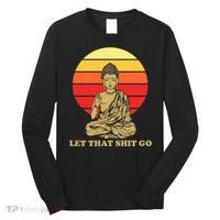 Let That Shit Go Buddha Long Sleeve Shirt thumb 0