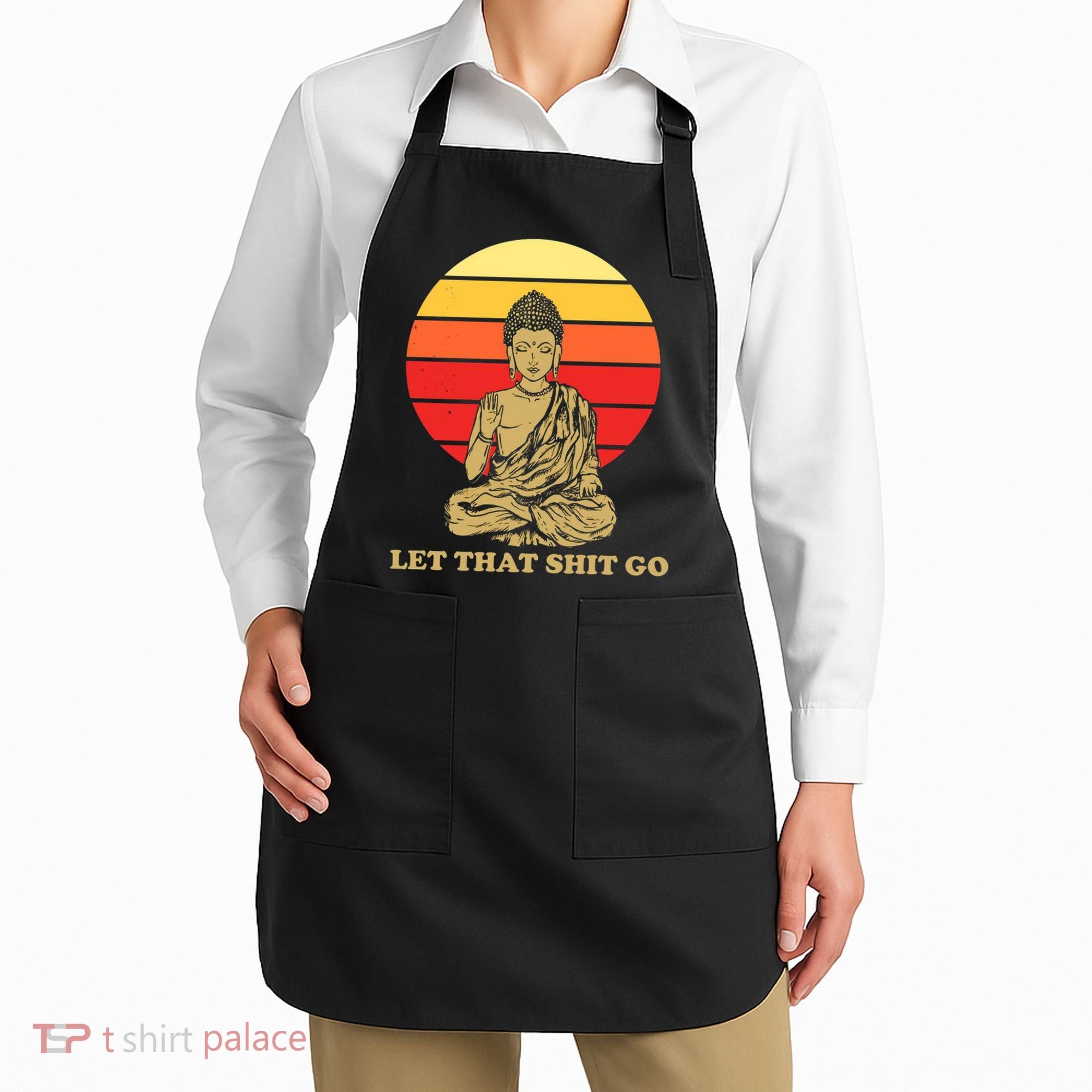 Let That Shit Go Buddha Apron