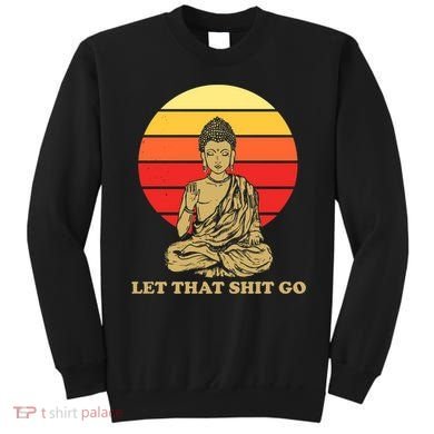 Let That Shit Go Buddha Sweatshirt