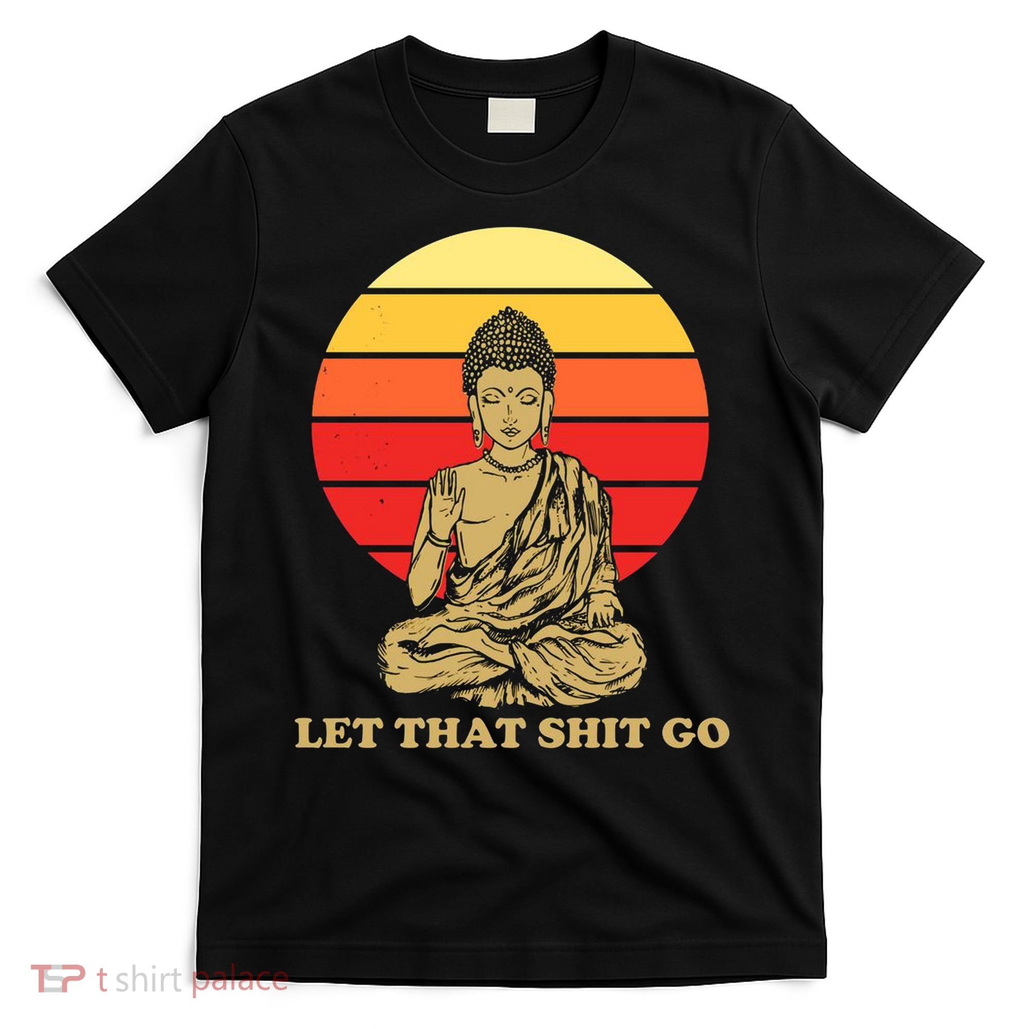 Let That Shit Go Buddha T-Shirt