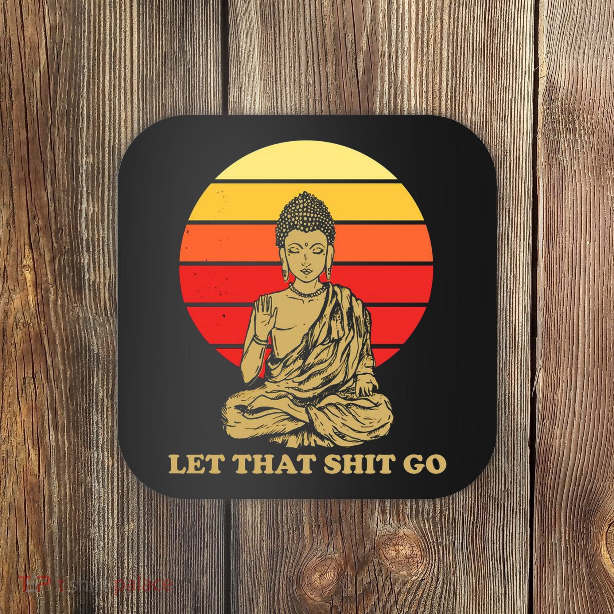 Let That Shit Go Buddha Coaster