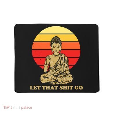 Let That Shit Go Buddha Mousepad