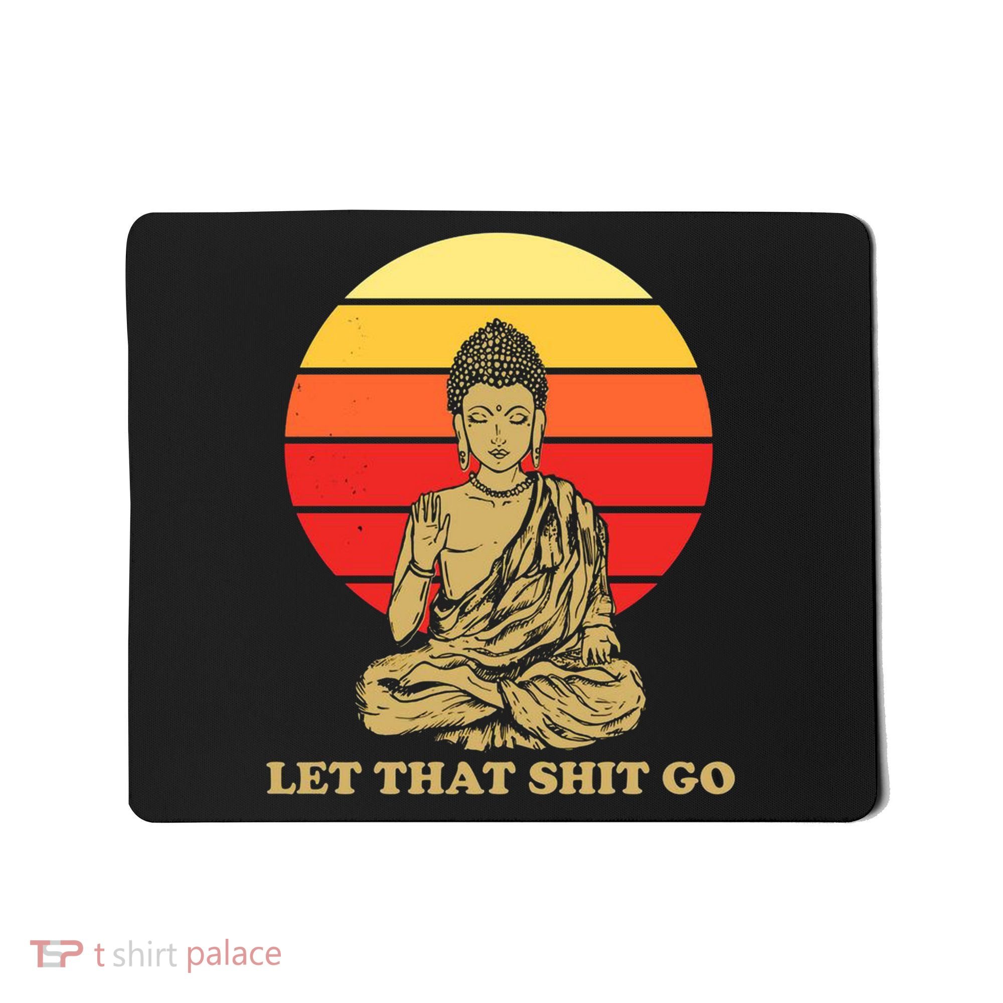 Let That Shit Go Buddha Mousepad