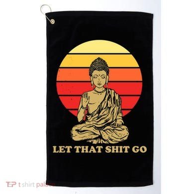 Let That Shit Go Buddha Golf Towel