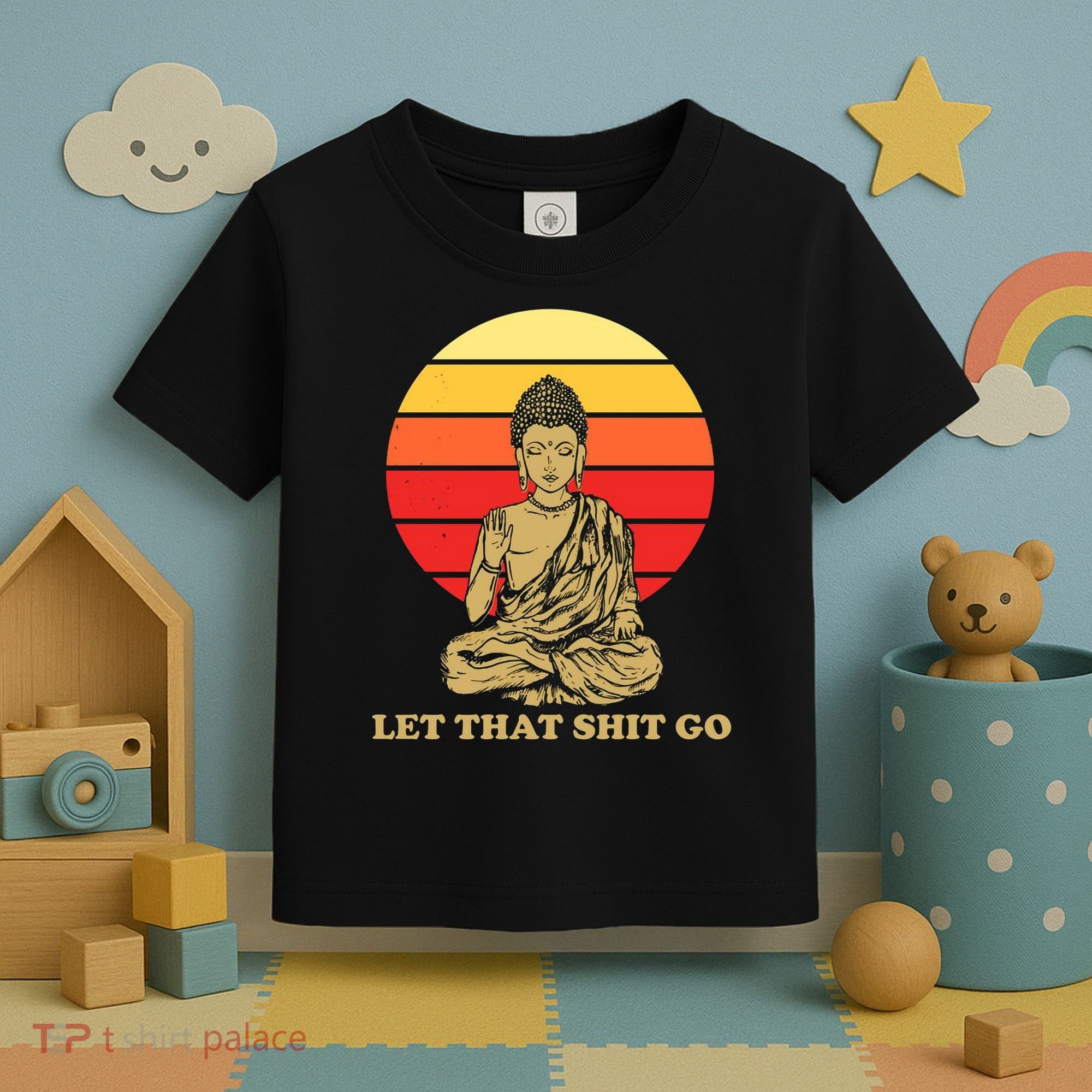 Let That Shit Go Buddha Toddler T-Shirt