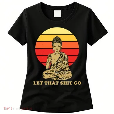 Let That Shit Go Buddha Women's T-Shirt