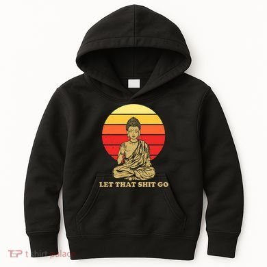 Let That Shit Go Buddha Kids Hoodie