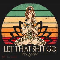 Let That Shit Go Vintage Yoga Girl Funny Yoga Mediation T-Shirt thumb 7
