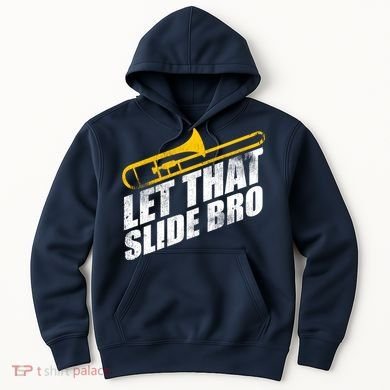 Let That Slide Bro - Funny Trombone Player Band Gift Hoodie