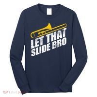 Let That Slide Bro - Funny Trombone Player Band Gift Long Sleeve Shirt thumb 0