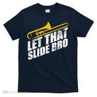 Let That Slide Bro - Funny Trombone Player Band Gift T-Shirt thumb 0