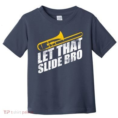 Let That Slide Bro - Funny Trombone Player Band Gift Toddler T-Shirt