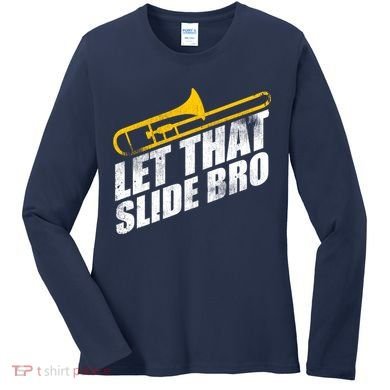Let That Slide Bro - Funny Trombone Player Band Gift Women's Long Sleeve Shirt