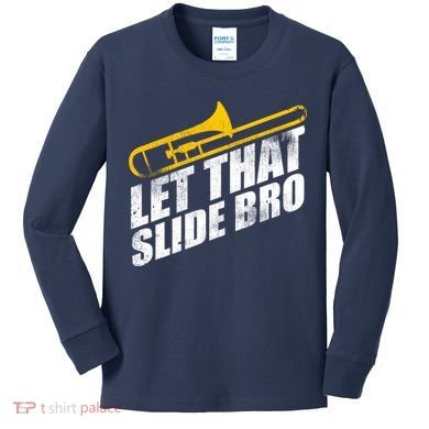 Let That Slide Bro - Funny Trombone Player Band Gift Kids Long Sleeve Shirt
