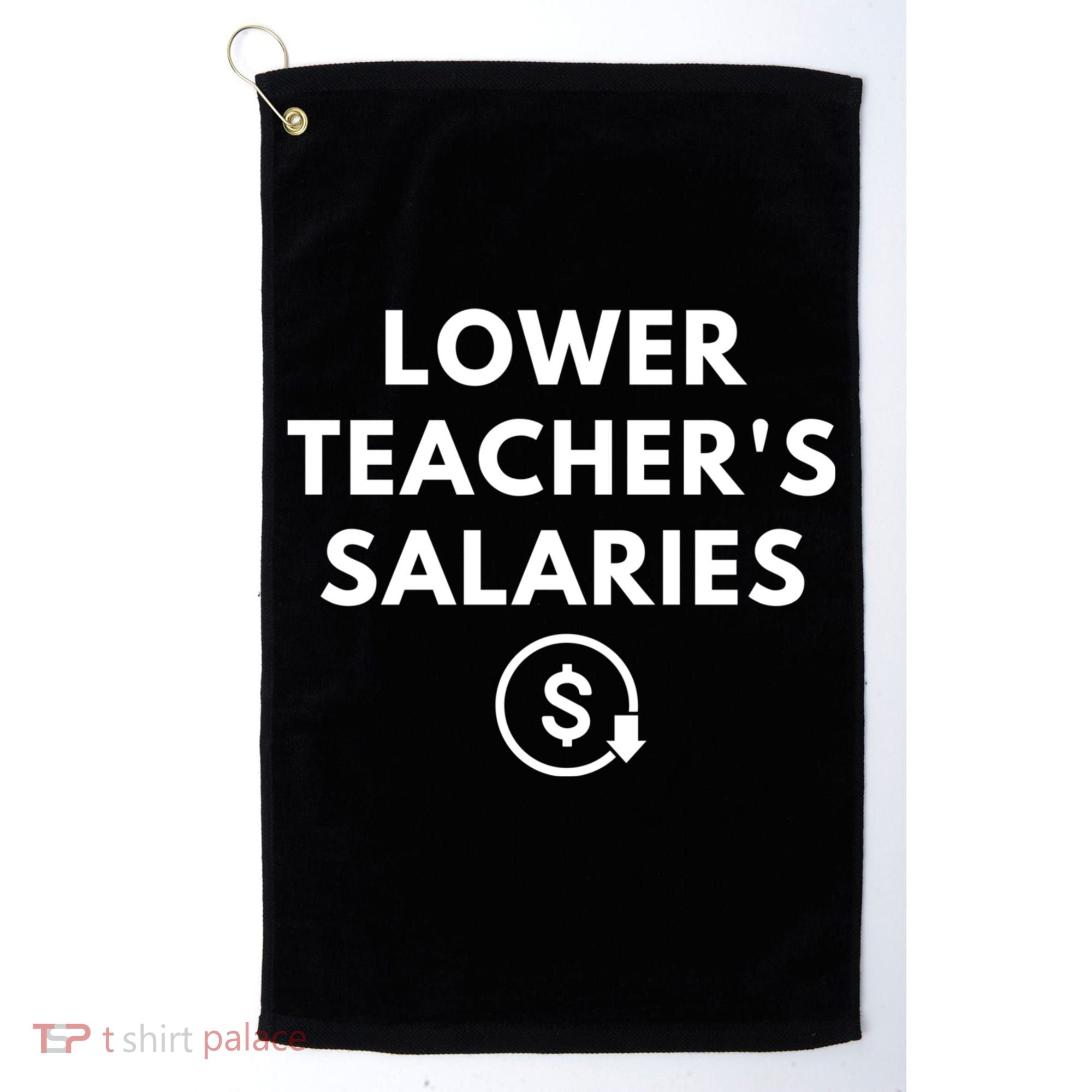 Lower Teacher Salaries Golf Towel