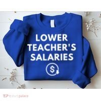 Lower Teacher Salaries Sweatshirt thumb 2