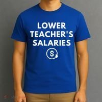 Lower Teacher Salaries T-Shirt thumb 3