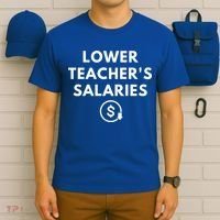 Lower Teacher Salaries T-Shirt thumb 6