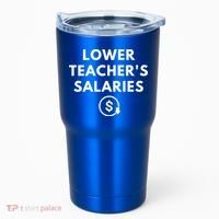 Lower Teacher Salaries Tumbler thumb 0