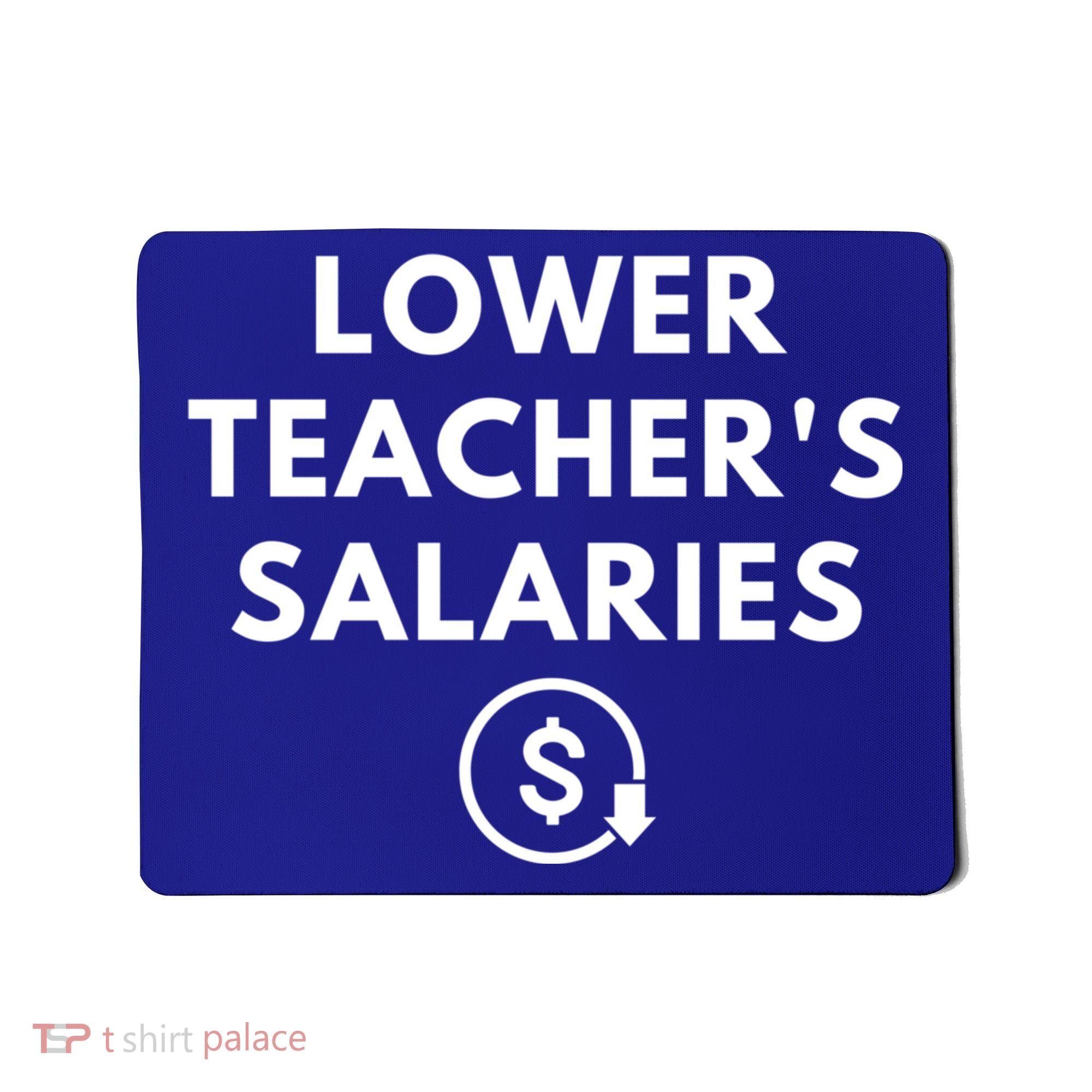 Lower Teacher Salaries Mousepad