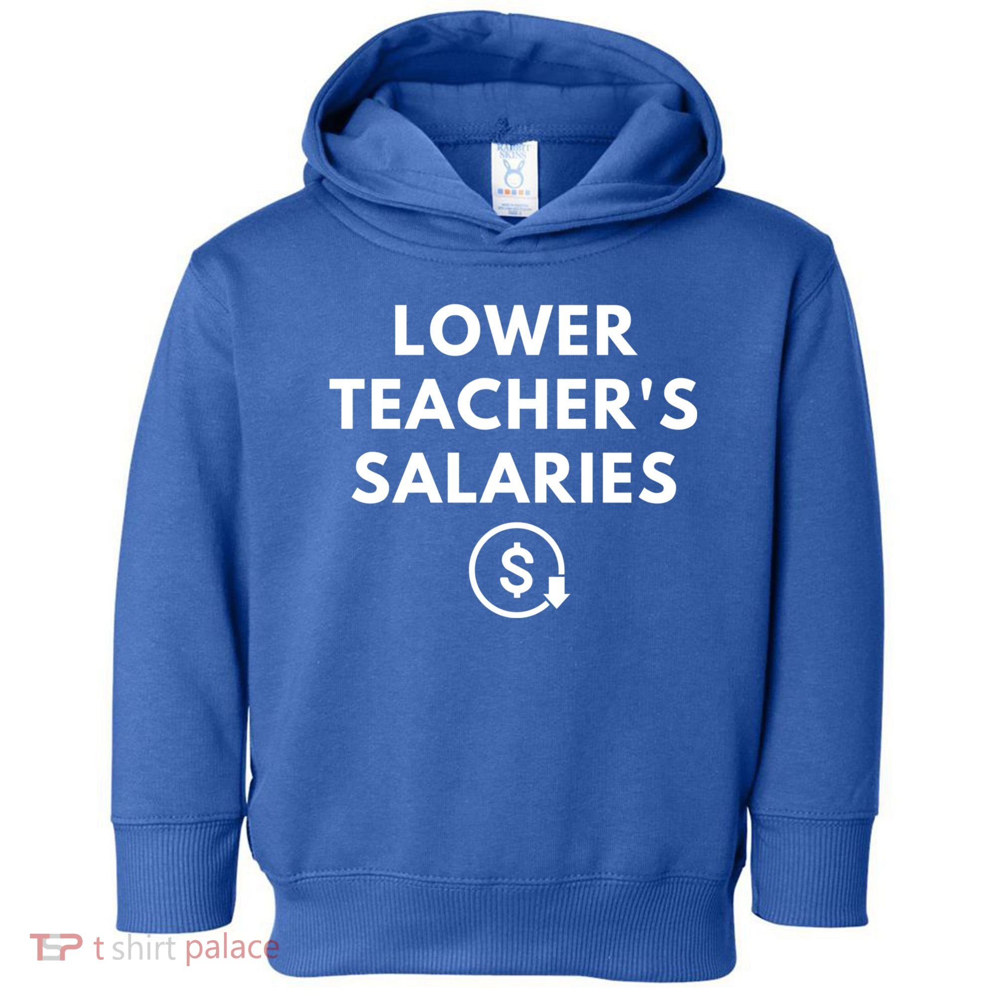 Lower Teacher Salaries Toddler Hoodie