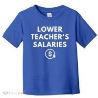 Lower Teacher Salaries Toddler T-Shirt thumb 0