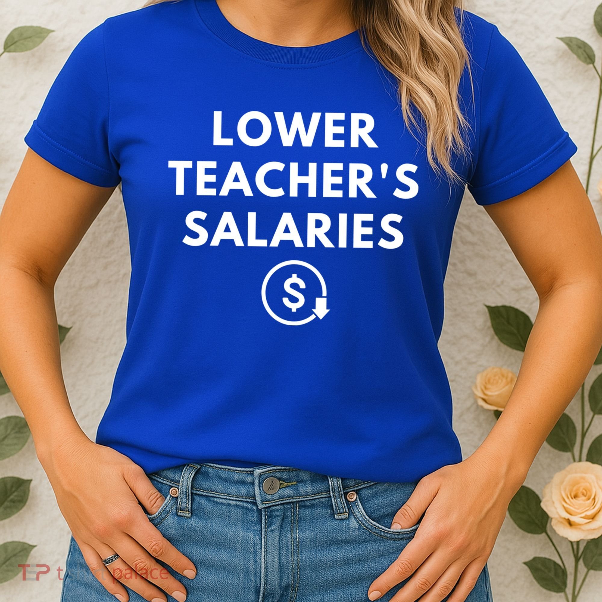 Lower Teacher Salaries Women's T-Shirt