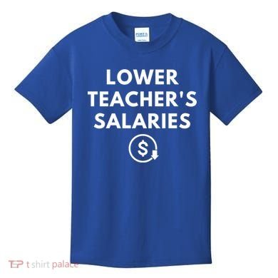 Lower Teacher Salaries Kids T-Shirt