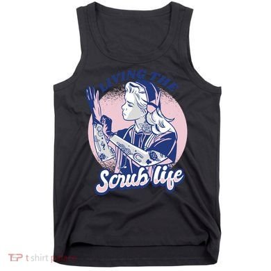 Living The Scrub Life Tank Top