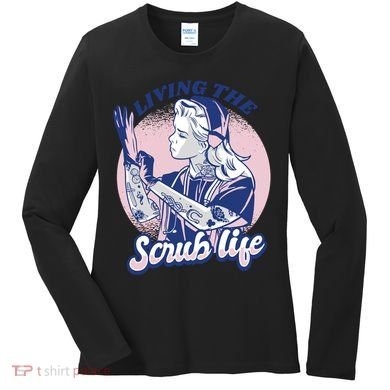 Living The Scrub Life Women's Long Sleeve Shirt