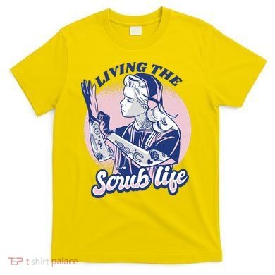 Living The Scrub Life T-Shirt