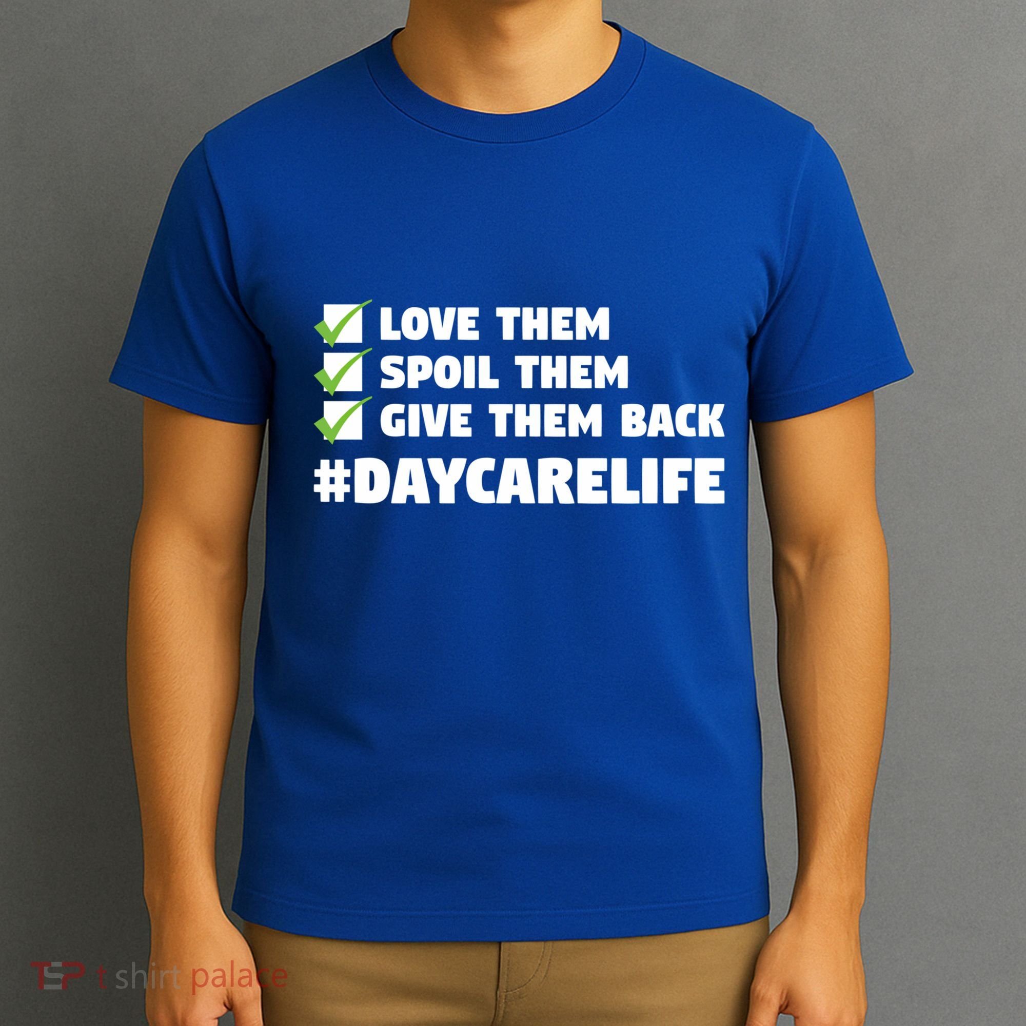 Love Them Spoil Them Give Them Back Nursery Daycare Teacher Cool Gift T-Shirt