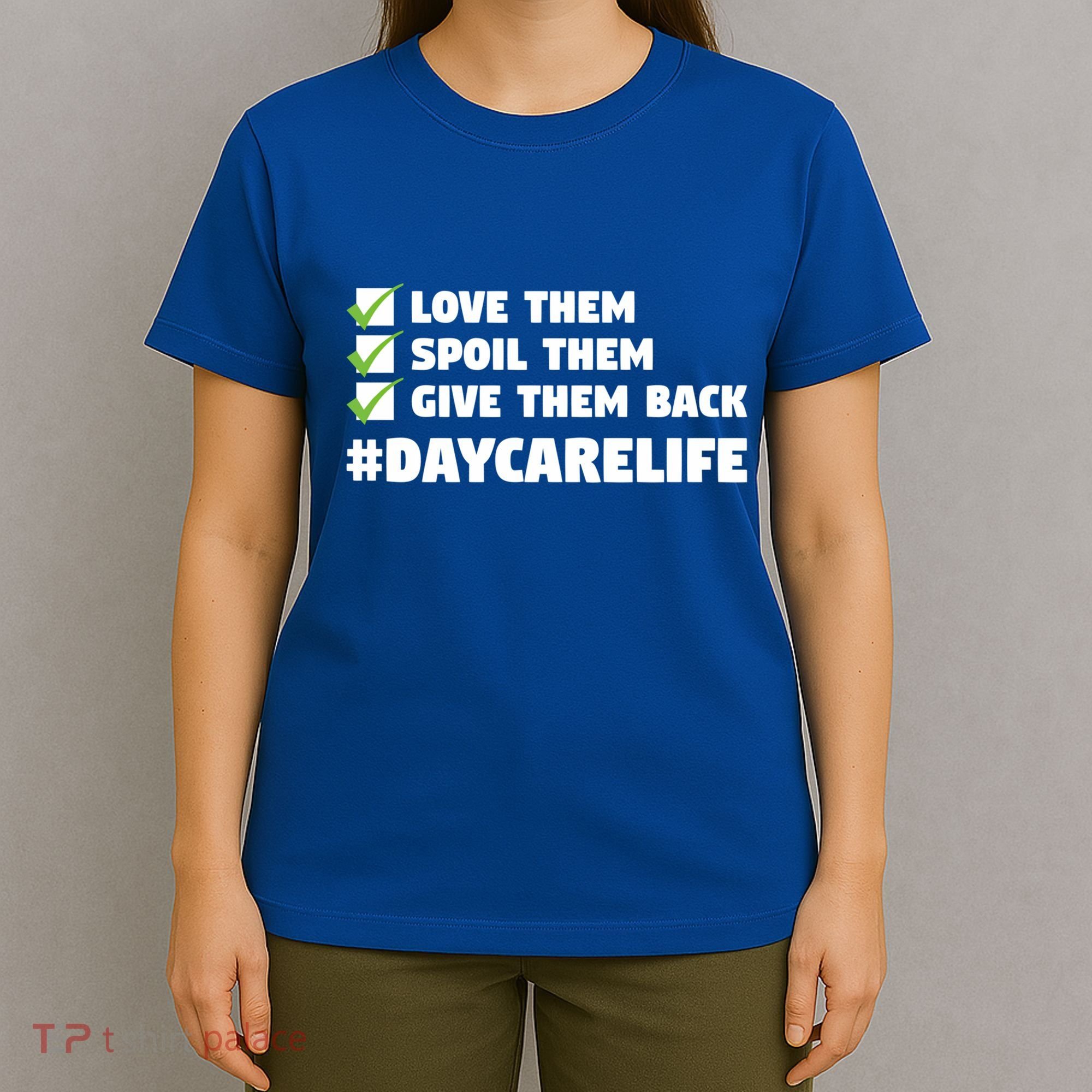 Love Them Spoil Them Give Them Back Nursery Daycare Teacher Cool Gift T-Shirt