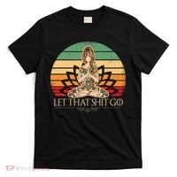 Let That Shit Go Vintage Yoga Funny Yoga Mediation T-Shirt thumb 0
