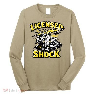 Licensed To Shock Power Line Worker Humor Long Sleeve Shirt
