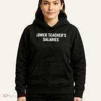 Lower Teacher Salaries Funny Hoodie thumb 5