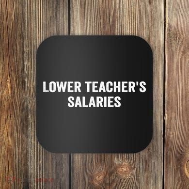 Lower Teacher Salaries Funny Coaster