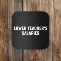 Lower Teacher Salaries Funny Coaster thumb 0