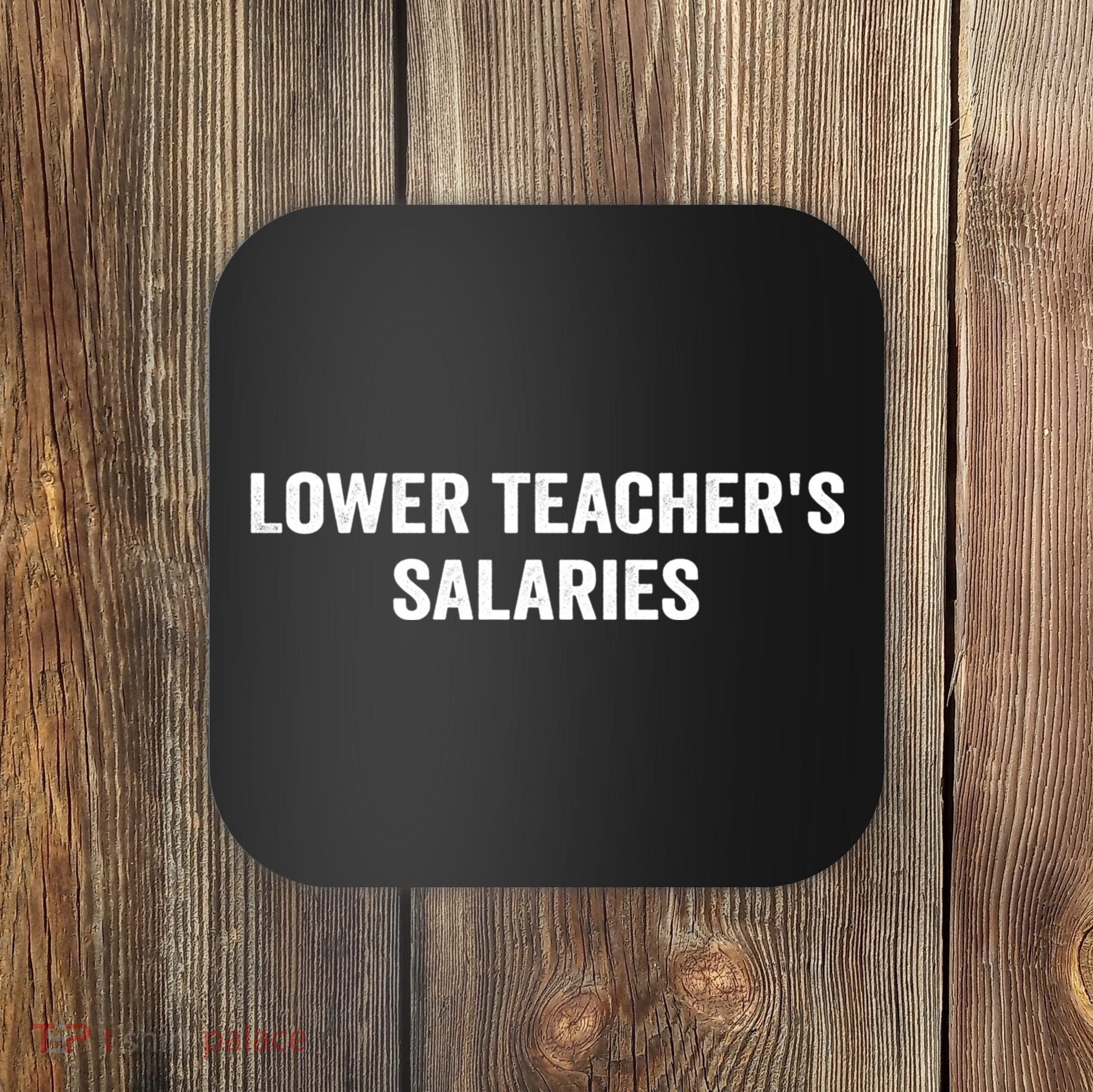 Lower Teacher Salaries Funny Coaster