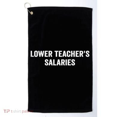 Lower Teacher Salaries Funny Golf Towel